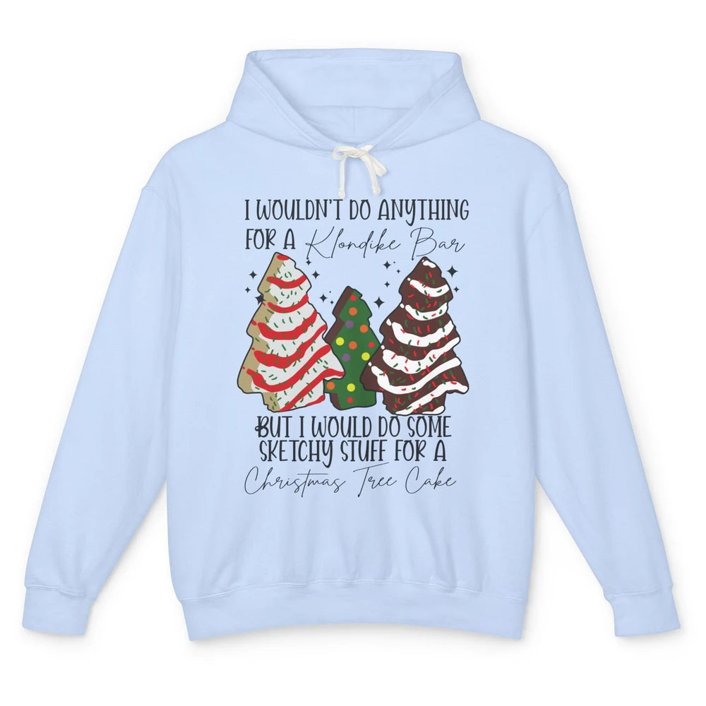 Christmas I Wouldn't Do Anything But Christmas Tree Cakes Unisex Lightweight Hoodie
