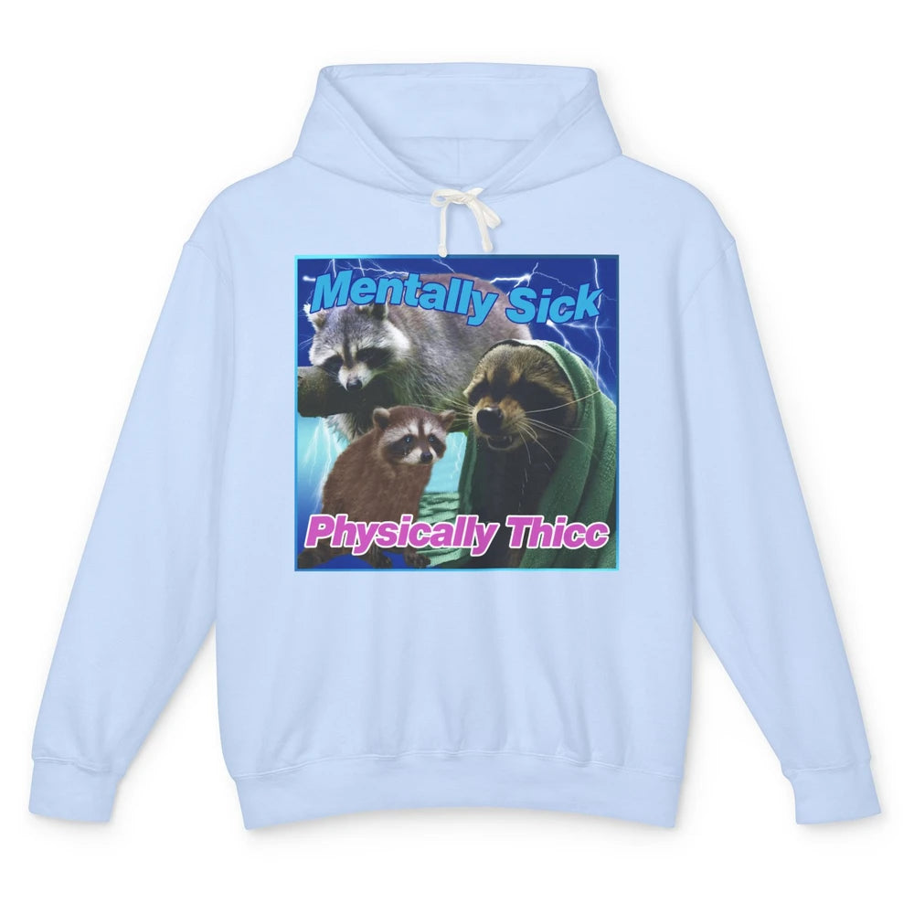 Funny Raccoon Meme Mentally Sick Physically Thicc Sarcastic Unisex Lightweight Hoodie