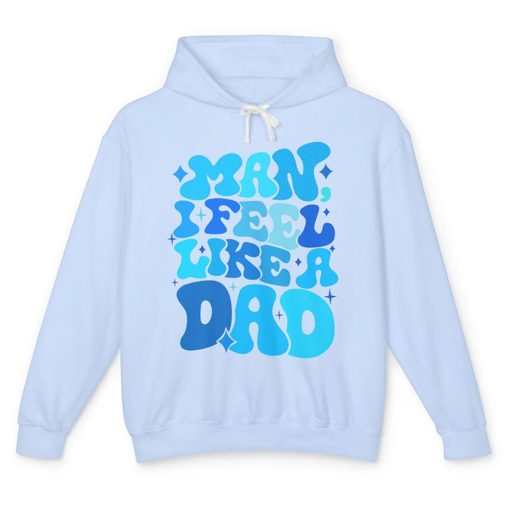 Retro Man I Feel Like A Dad Baby Shower Dada Baby Father Day Unisex Lightweight Hoodie