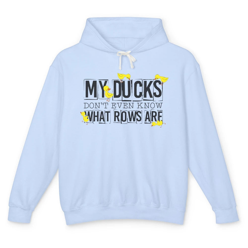 My Ducks Don't Even Know What Rows Are Funny Duck Unisex Lightweight Hoodie