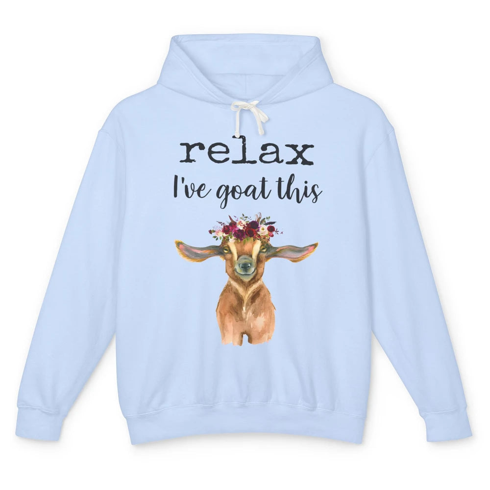 Relax I've Goat This Cute Farm Animal Flower Sarcastic Goats Unisex Lightweight Hoodie