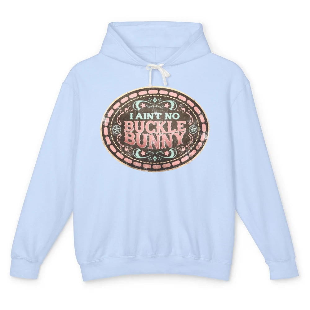 Retro Cowgirl I Ain't No Buckle Bunny Western Country Cowboy Unisex Lightweight Hoodie