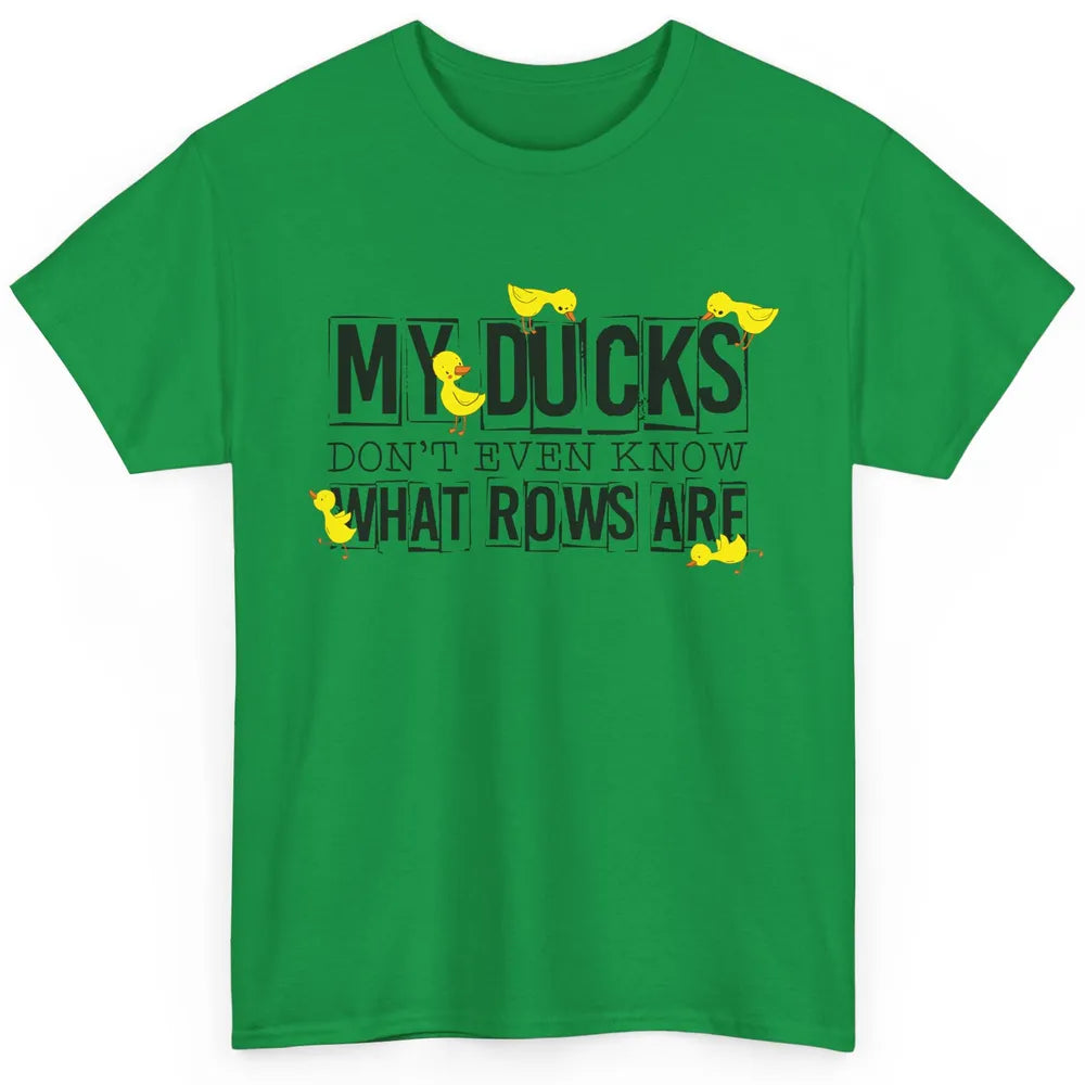 My Ducks Don't Even Know What Rows Are Funny Duck Classic Unisex T-Shirt