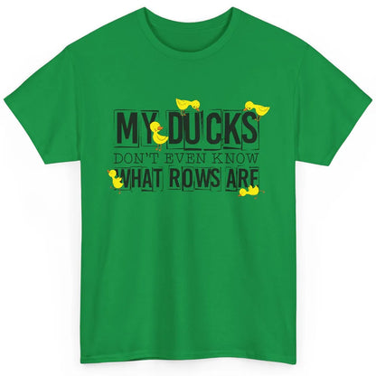 My Ducks Don't Even Know What Rows Are Funny Duck Classic Unisex T-Shirt
