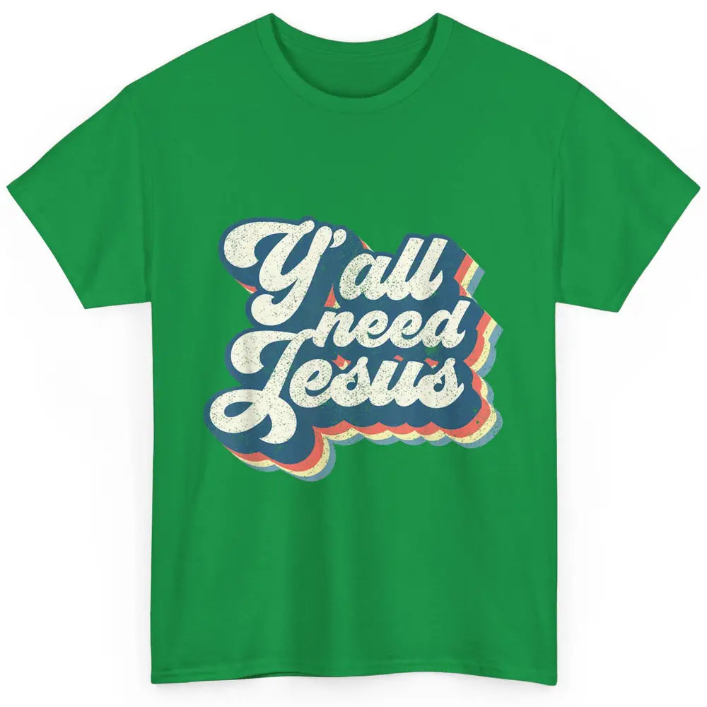 Retro 70s Groovy Y'all Need Jesus Religion Christ Bible God Classic Unisex T-Shirt