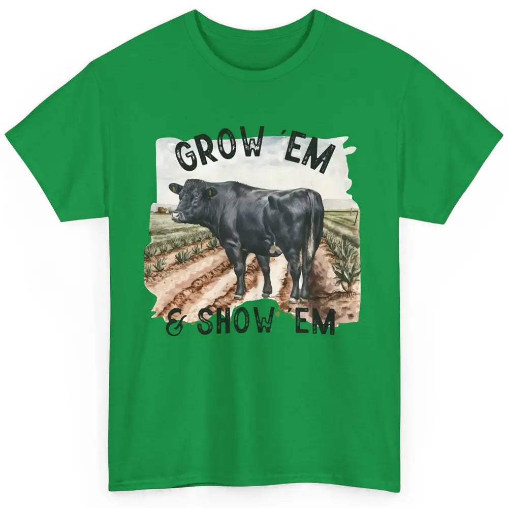 Black Cow On The Farm Grow Em Show Em Western Farm Life Classic Unisex T-Shirt