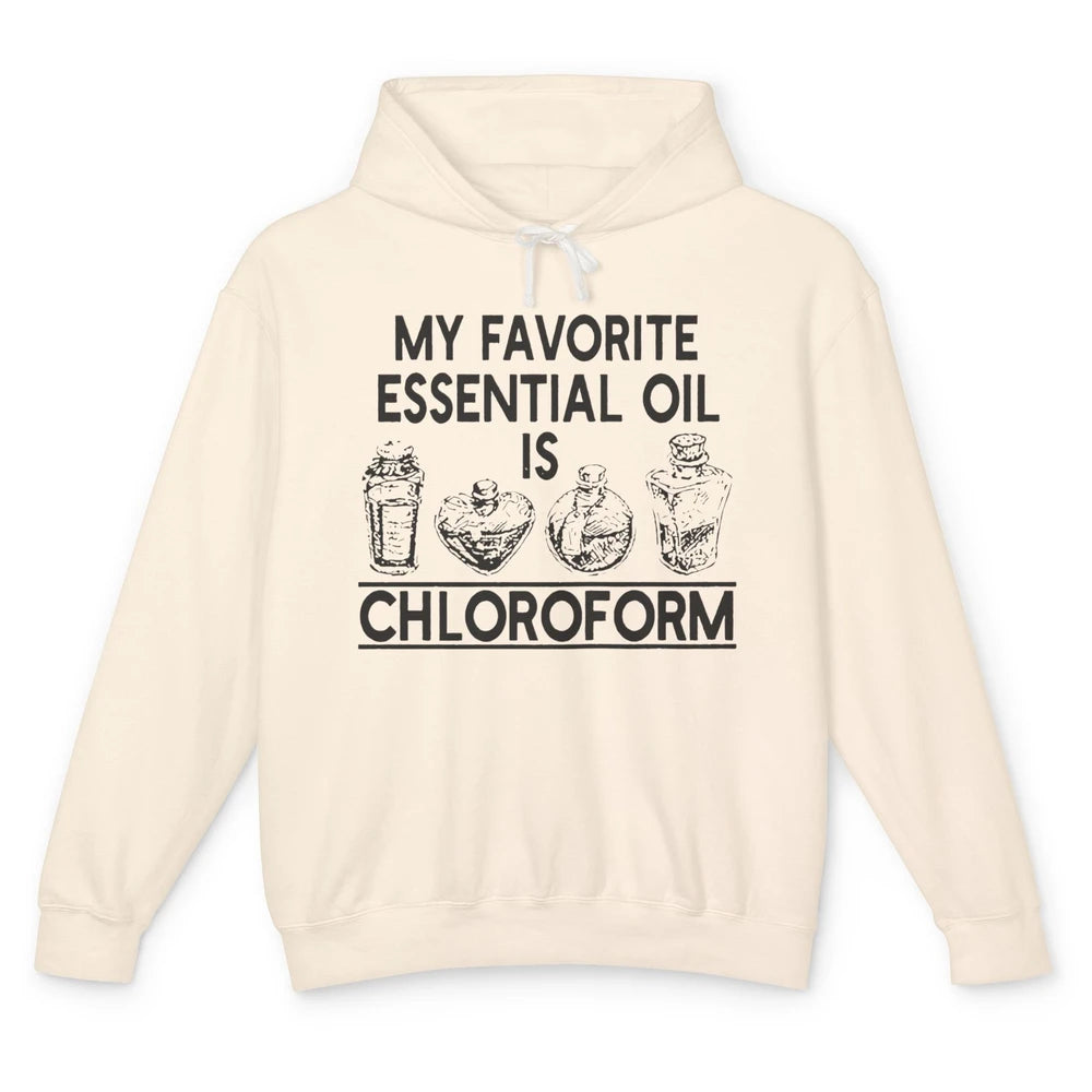 My Favorite Essential Oil Is Chloroform Funny Saying Gift Unisex Lightweight Hoodie