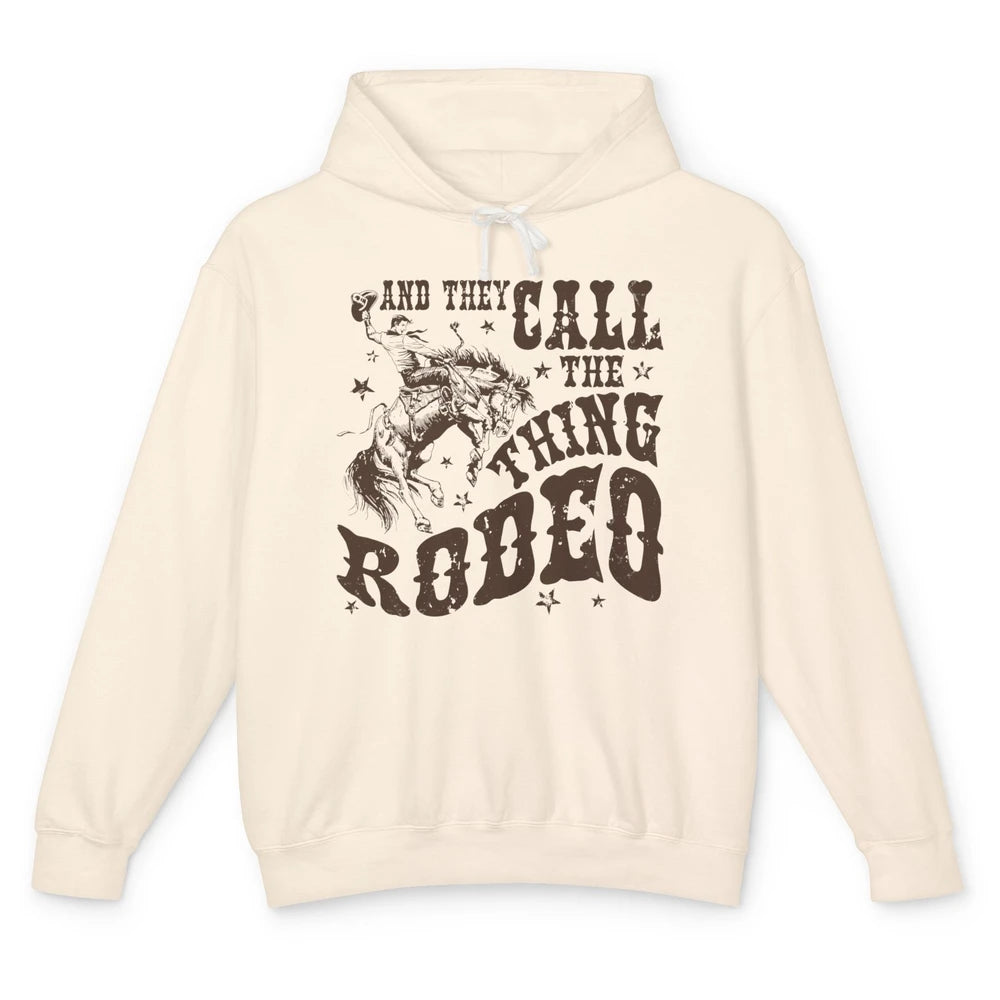 Retro Cowboy Horsing And They Call The Thing Rodeo Western Unisex Lightweight Hoodie