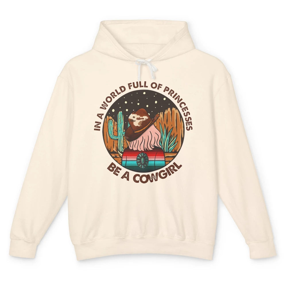 In A World Full Of Princesses Be A Cowgirl Country Girl Gift Unisex Lightweight Hoodie