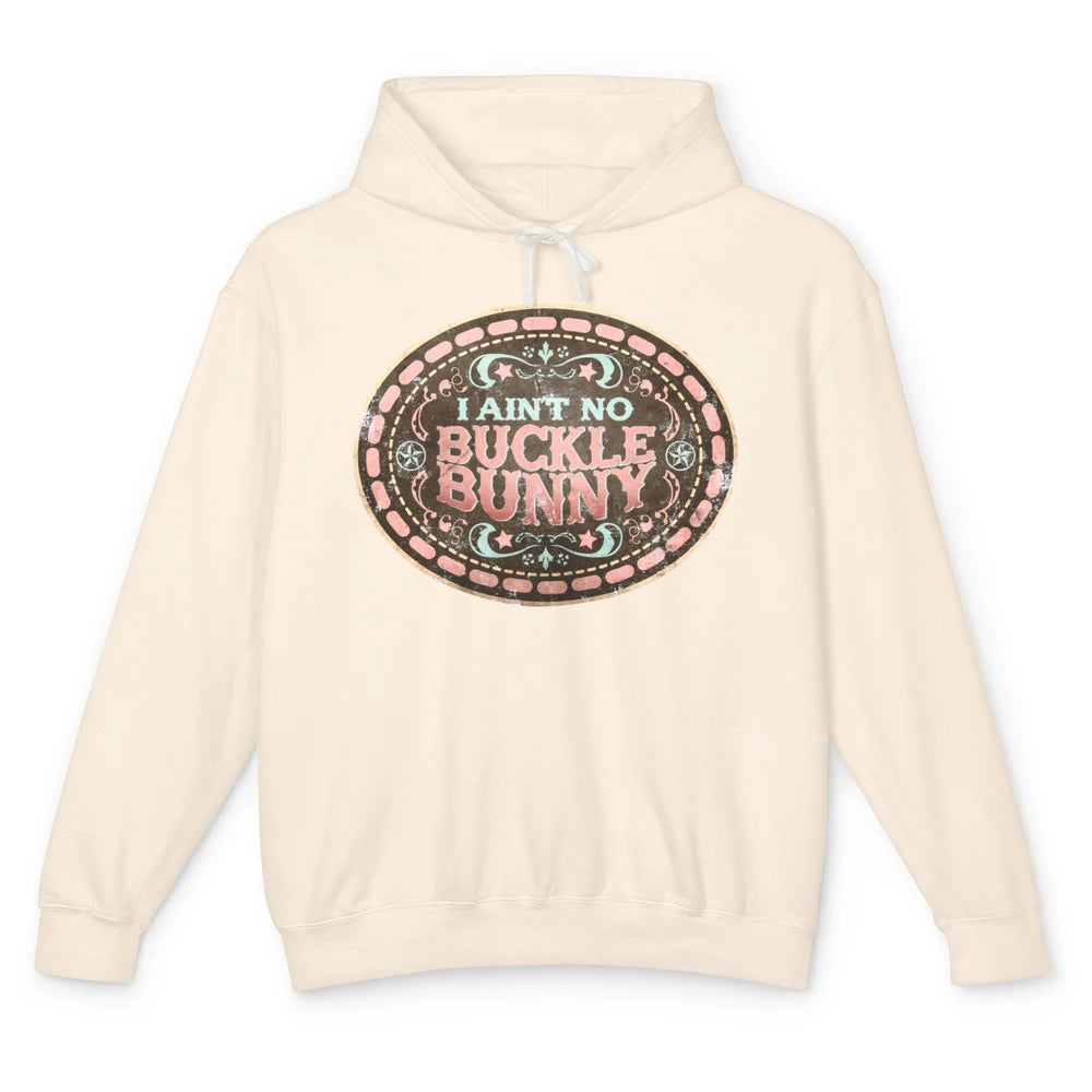 Retro Cowgirl I Ain't No Buckle Bunny Western Country Cowboy Unisex Lightweight Hoodie