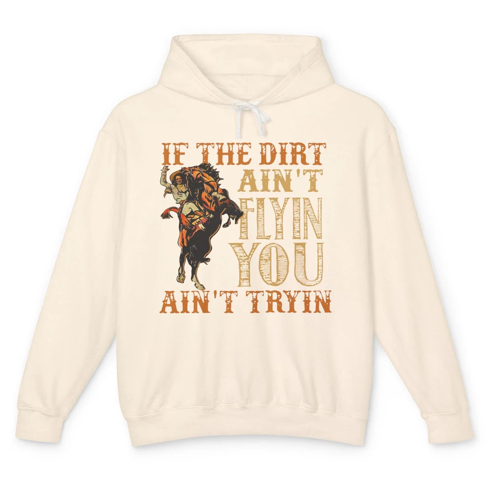 Retro Cowboy If The Dirt Ain't Flyin You Ain't Tryin Western Unisex Lightweight Hoodie