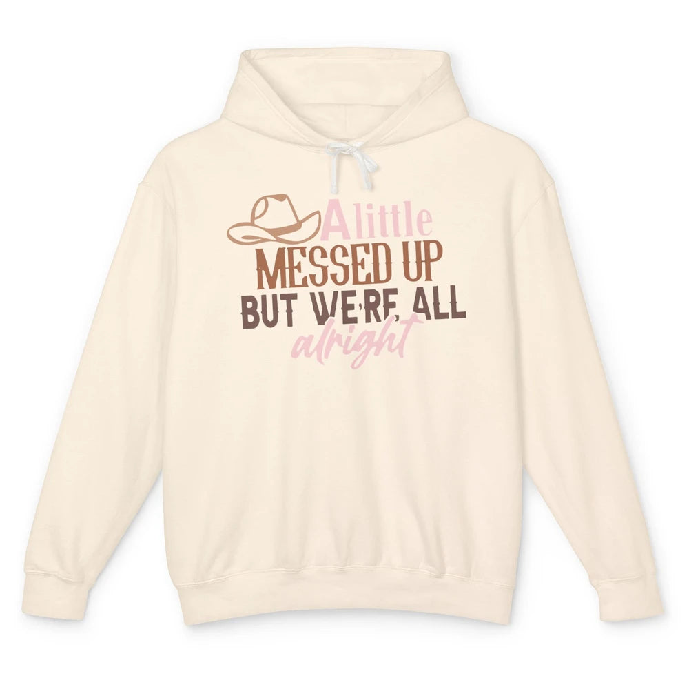 Retro Cowboy Hat Little Messed Up But We're Alright Western Unisex Lightweight Hoodie