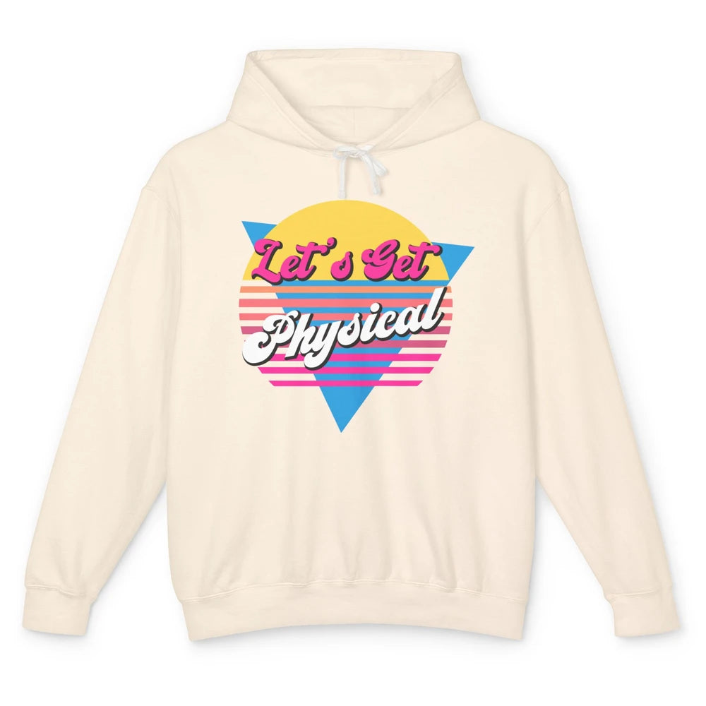 Retro Lets Get Physical Inspiration Gym Fitness 80s Workout Unisex Lightweight Hoodie