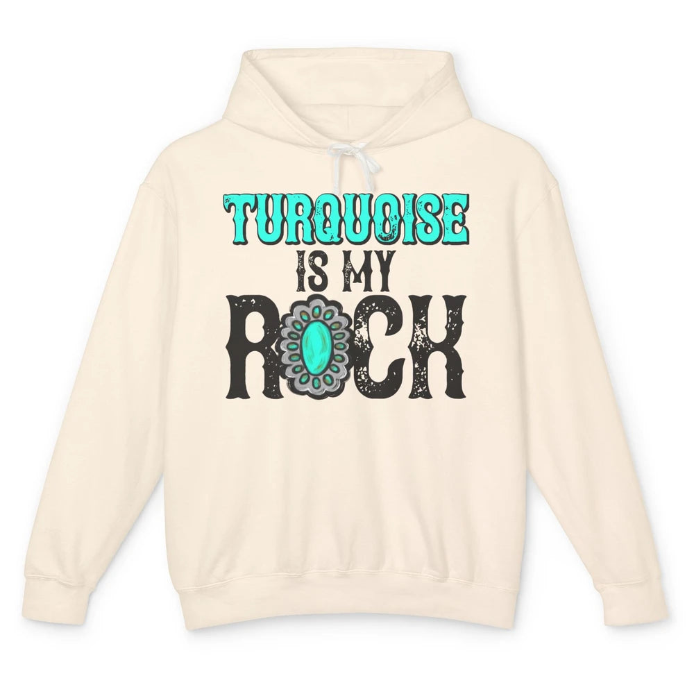 Retro Gemstone Turquoise Is My Rock Western Country Cowgirl Unisex Lightweight Hoodie