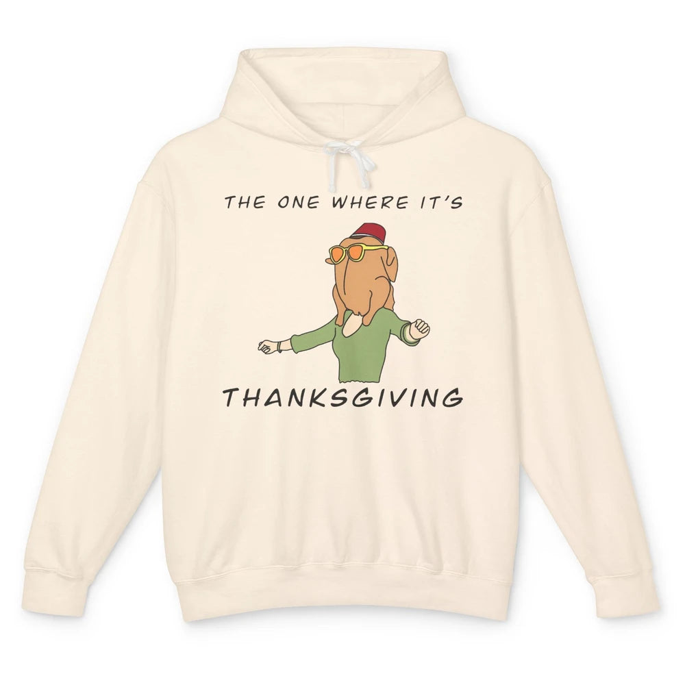Funny Friends Turkey The One Where It's Thanksgiving Gift Unisex Lightweight Hoodie
