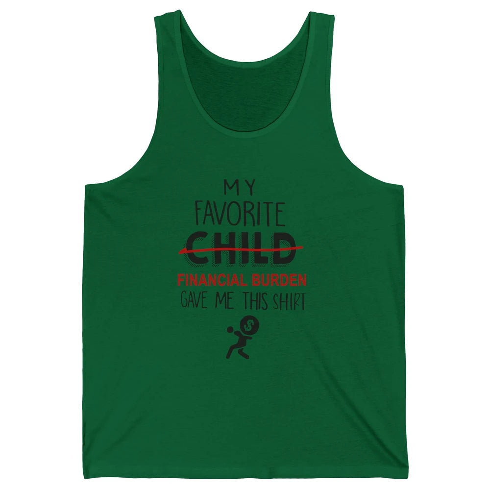 Mothers Fathers Day My Favorite Financial Burden Gave Me Unisex Jersey Tank