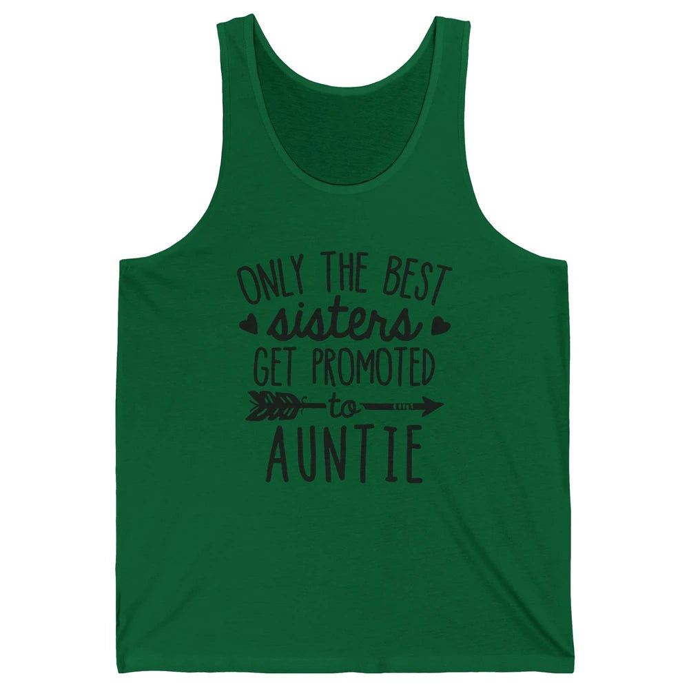 Only The Best Sisters Get Promoted To Aunt Pregnancy Reveal Unisex Jersey Tank