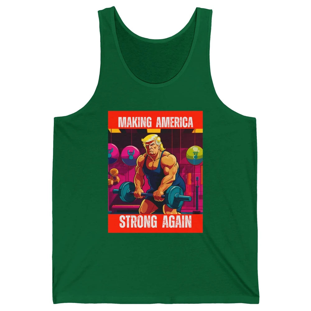 Funny Making America Strong Again Donald Trump Republican Political Sarcastic Workout Unisex Jersey Tank