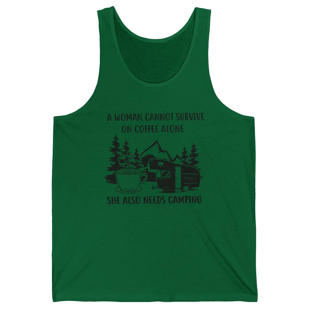 A Woman Cannot Survive On Coffee Alone She Also Need Camping Unisex Jersey Tank