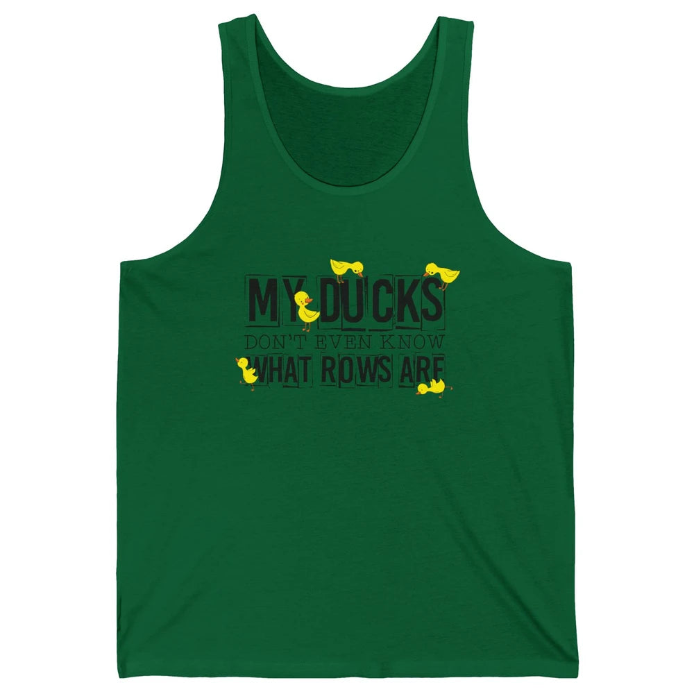 My Ducks Don't Even Know What Rows Are Funny Duck Unisex Jersey Tank
