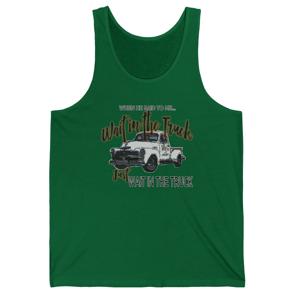 Retro Truck He Said To Me Wait In The Truck Western Country Unisex Jersey Tank