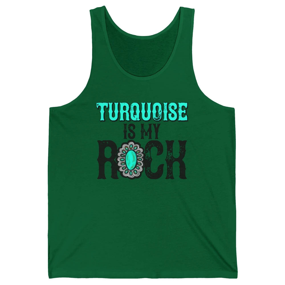 Retro Gemstone Turquoise Is My Rock Western Country Cowgirl Unisex Jersey Tank