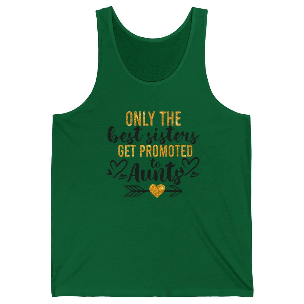 Only The Best Sisters Get Promoted To Aunt Sister Aunt Gift Unisex Jersey Tank