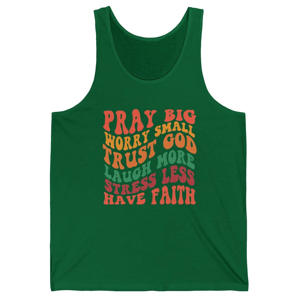 Pray Big Worry Small Trust God Have Faith Christian Jesus Unisex Jersey Tank