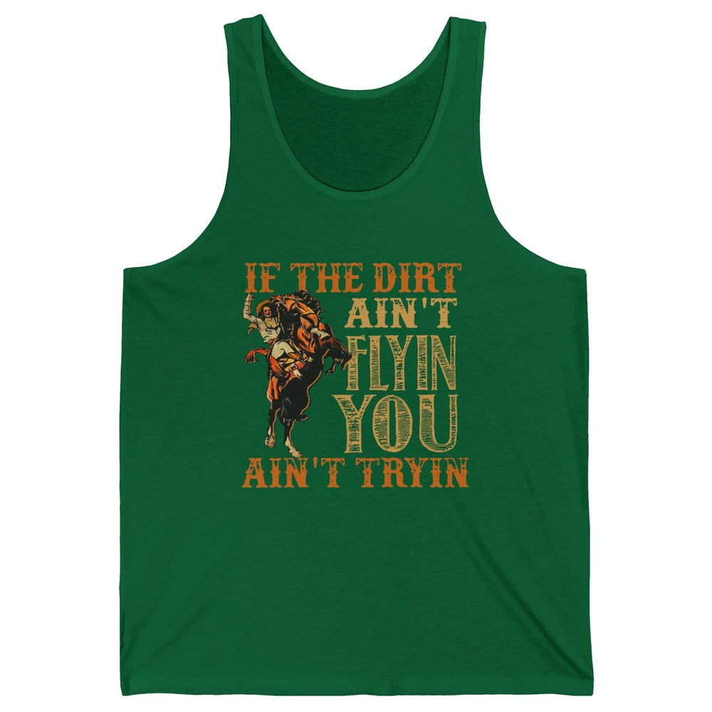 Retro Cowboy If The Dirt Ain't Flyin You Ain't Tryin Western Unisex Jersey Tank