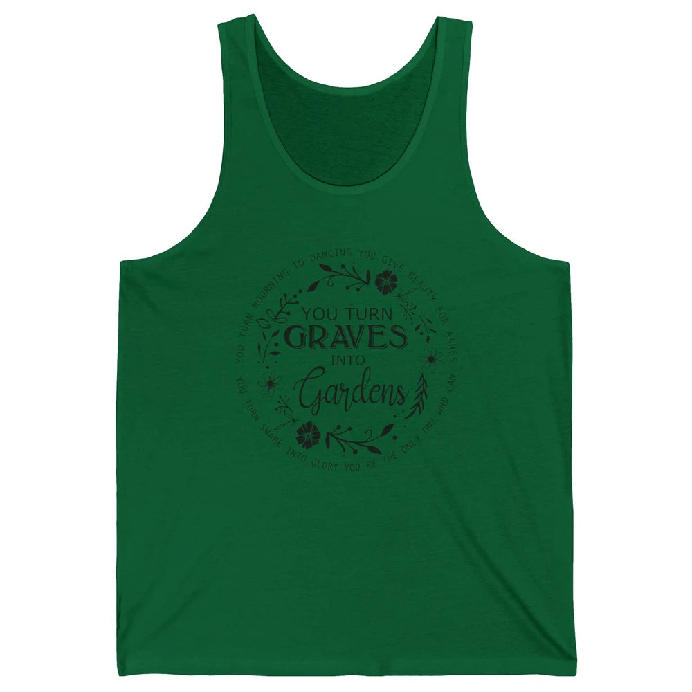 Christian You Turn Graves Into Gardens Religious Inspiration Unisex Jersey Tank