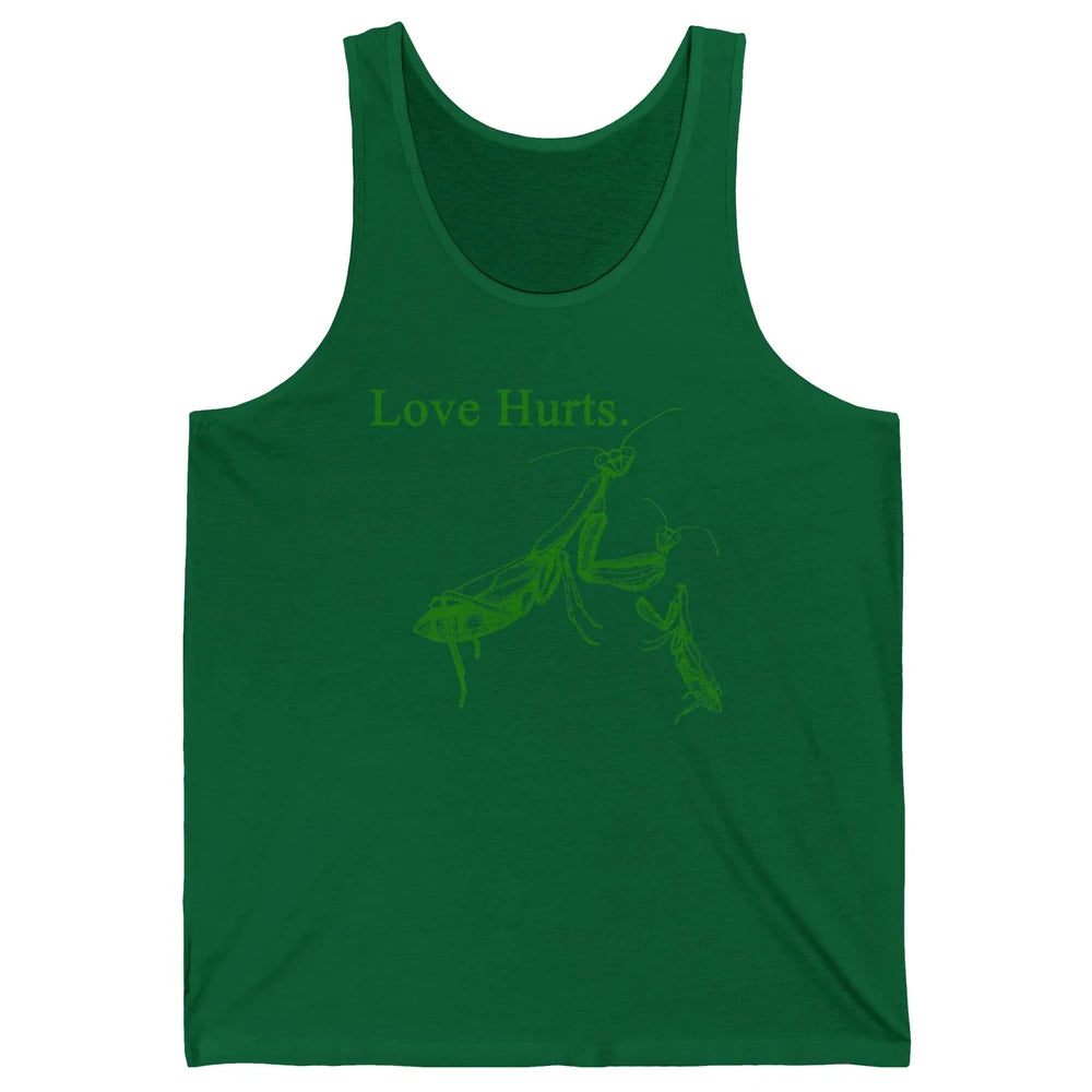Funny Praying Mantis Love Hurts Sarcastic Insect Pray Mantis Unisex Jersey Tank