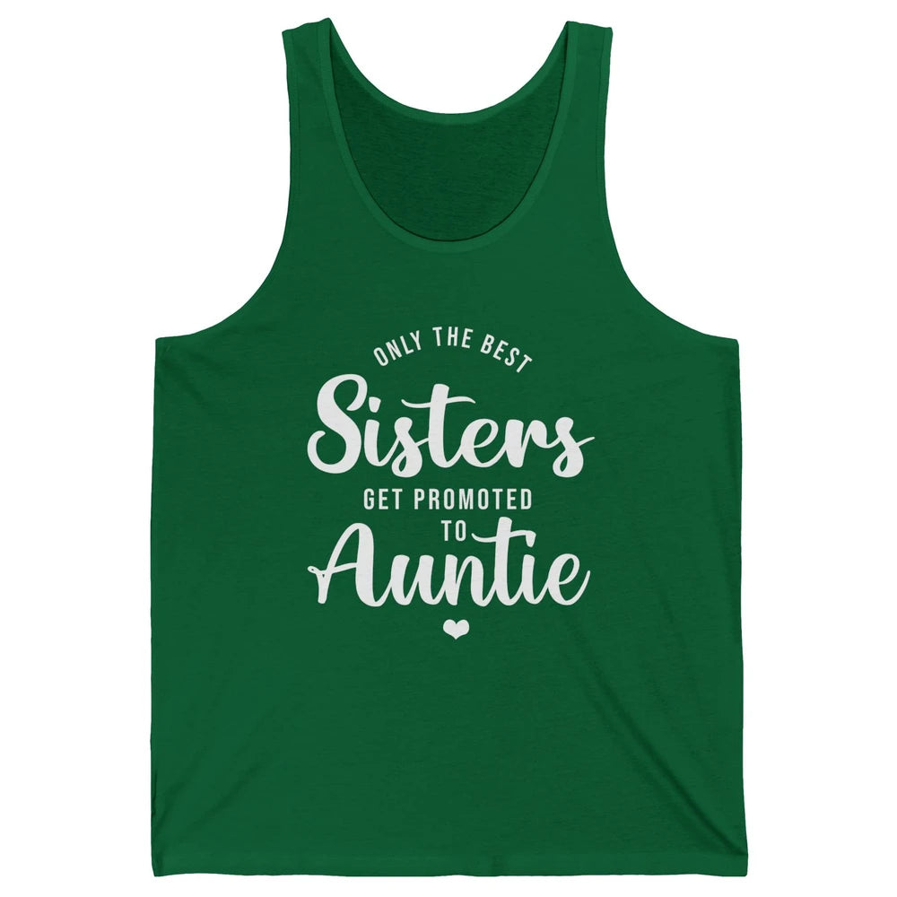 Only The Best Sisters Get Promoted To Aunt Pregnancy Reveal Unisex Jersey Tank