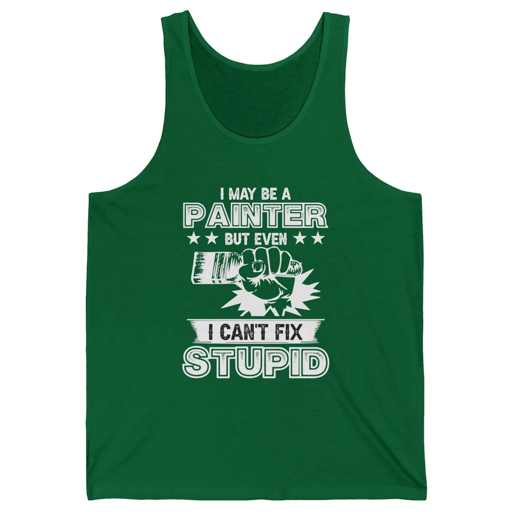 Painter I Cant Fix Stupid Funny Painter Artist Teacher Art Unisex Jersey Tank