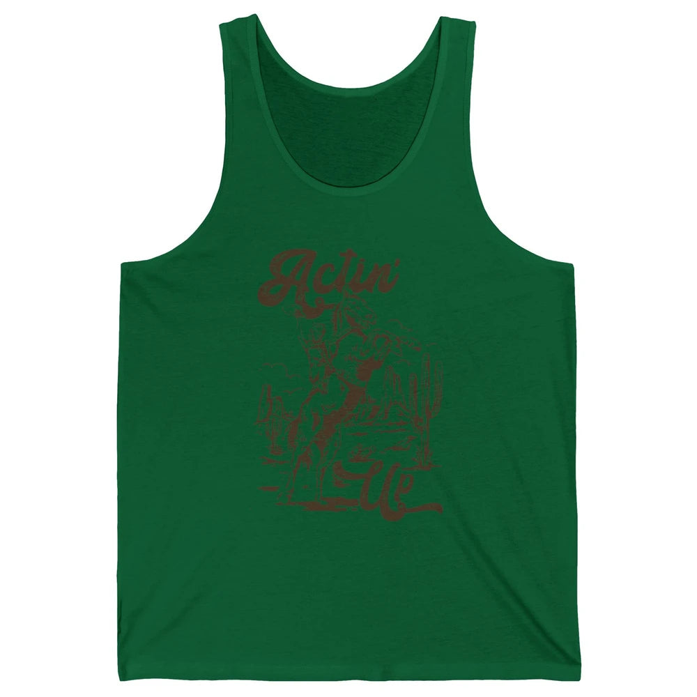 Actin' Up Cowgirl Rodeo Horse Retro Western Country Girls Unisex Jersey Tank