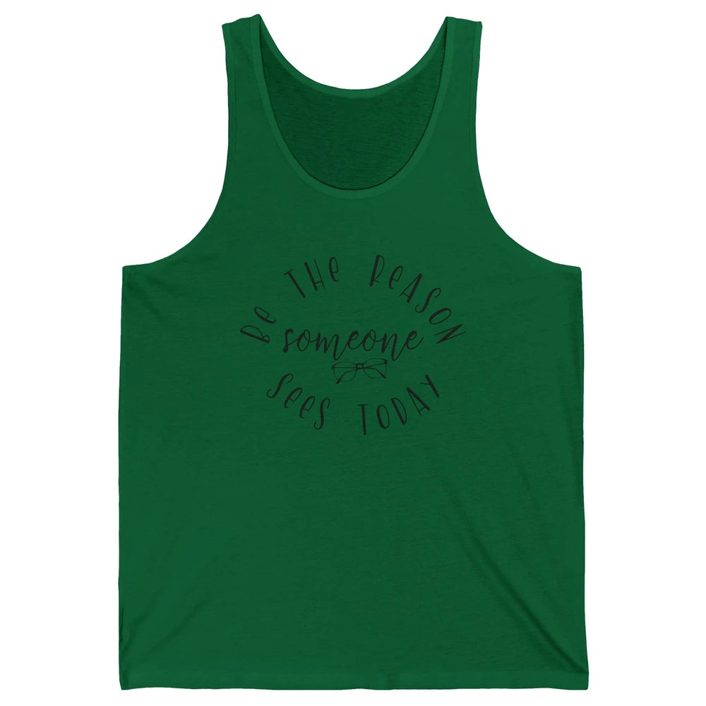 Optometrist Be The Reason Someone Sees Today Optician Life Unisex Jersey Tank