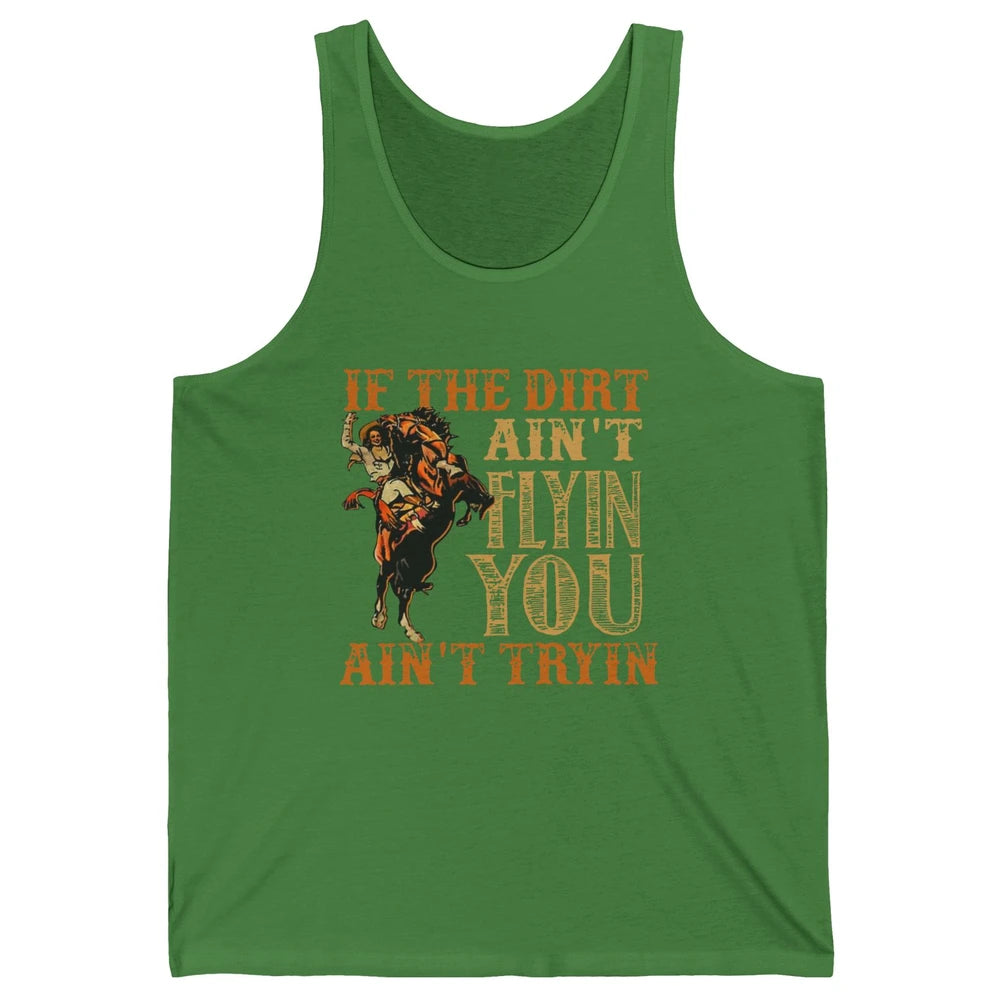 Retro Cowboy If The Dirt Ain't Flyin You Ain't Tryin Western Unisex Jersey Tank