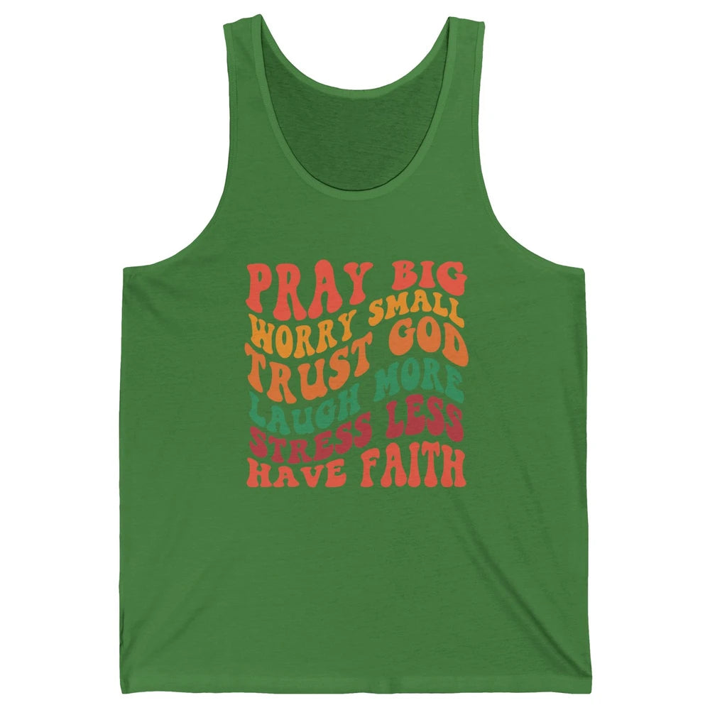 Pray Big Worry Small Trust God Have Faith Christian Jesus Unisex Jersey Tank