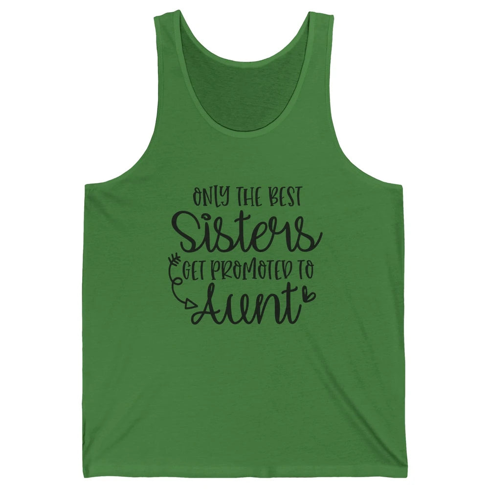 Only The Best Sisters Get Promoted To Aunt Pregnancy Reveal Unisex Jersey Tank