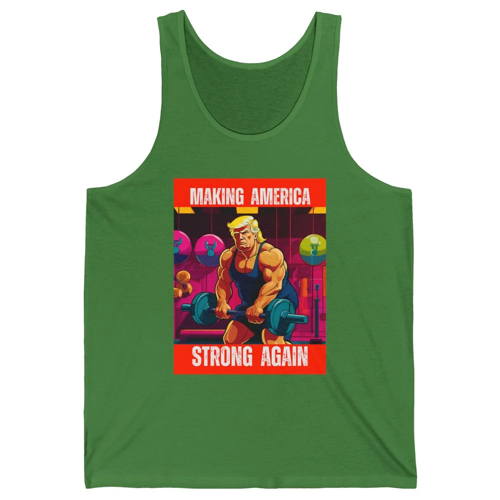 Funny Making America Strong Again Donald Trump Republican Political Sarcastic Workout Unisex Jersey Tank