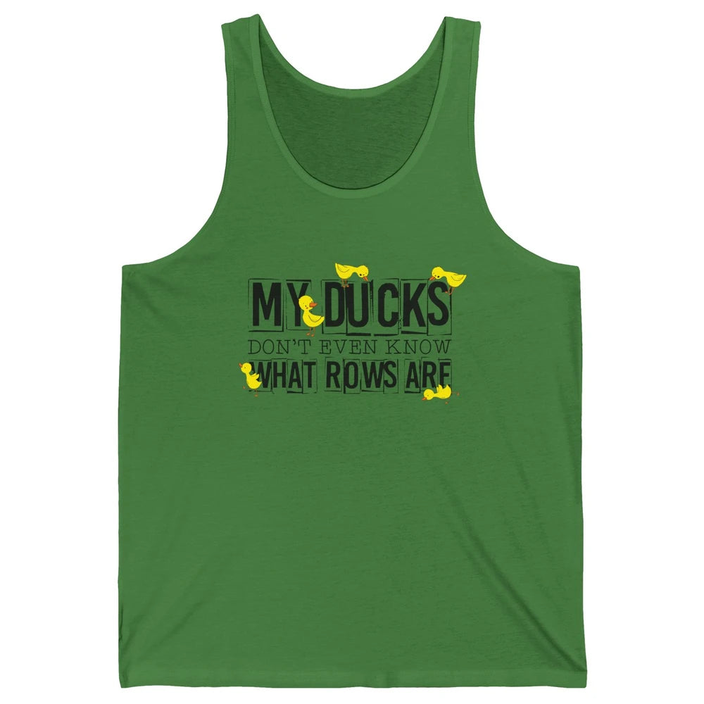 My Ducks Don't Even Know What Rows Are Funny Duck Unisex Jersey Tank