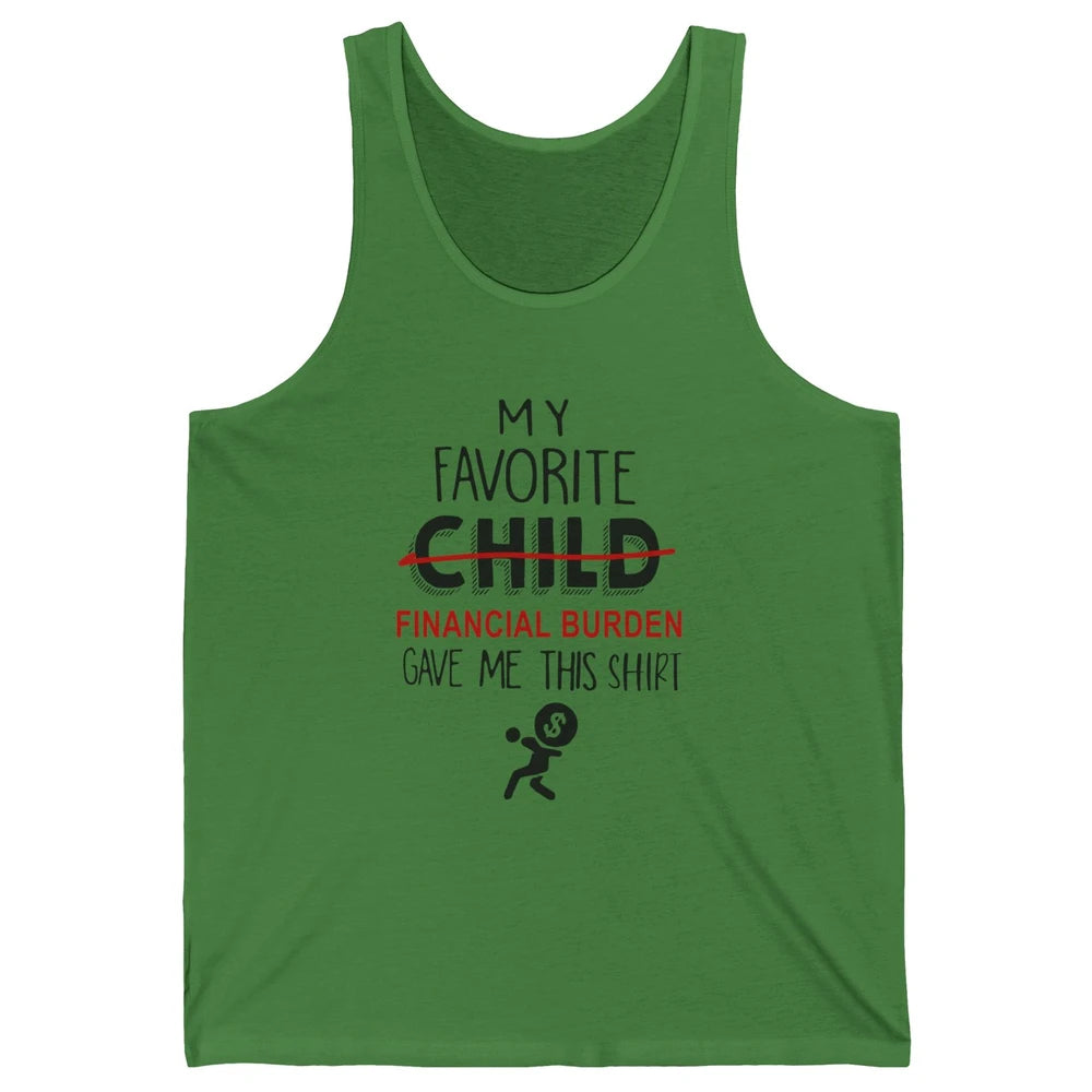 Mothers Fathers Day My Favorite Financial Burden Gave Me Unisex Jersey Tank