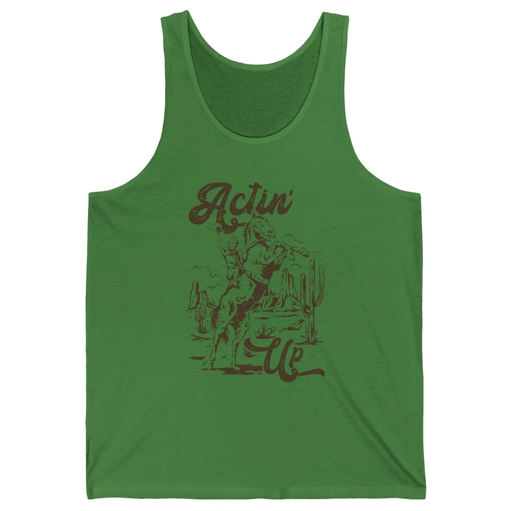 Actin' Up Cowgirl Rodeo Horse Retro Western Country Girls Unisex Jersey Tank