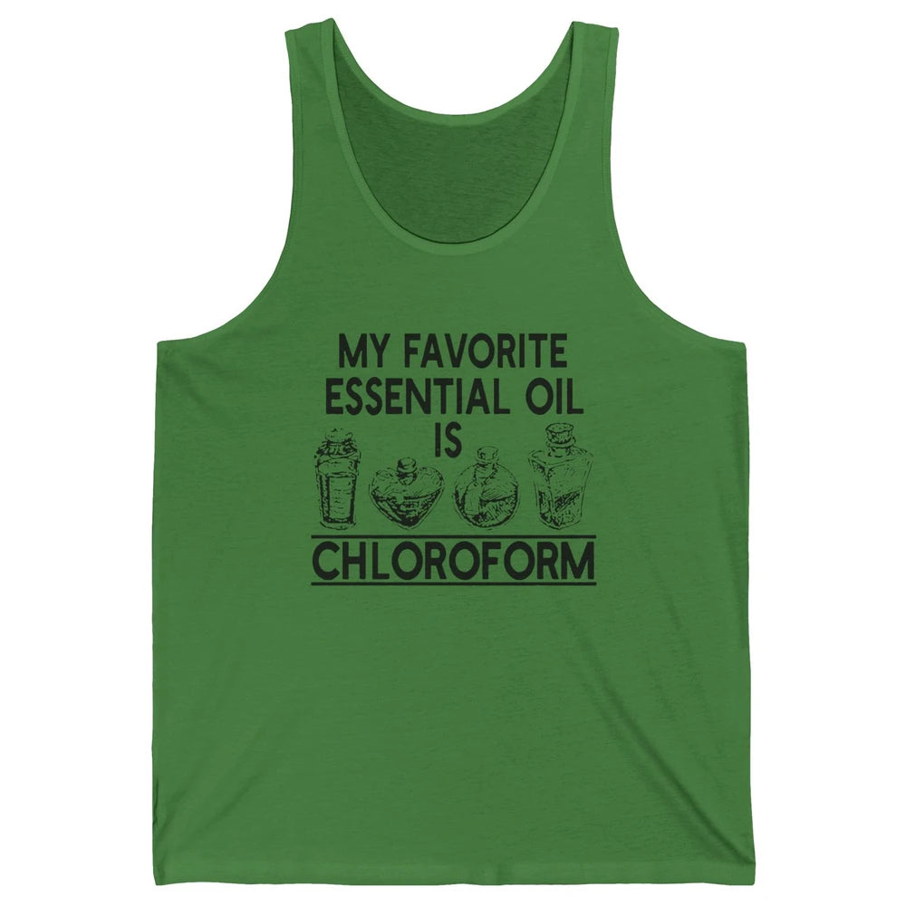 My Favorite Essential Oil Is Chloroform Funny Saying Gift Unisex Jersey Tank