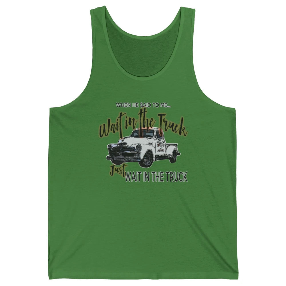 Retro Truck He Said To Me Wait In The Truck Western Country Unisex Jersey Tank
