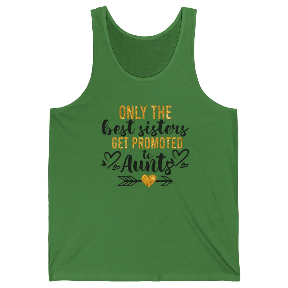 Only The Best Sisters Get Promoted To Aunt Sister Aunt Gift Unisex Jersey Tank