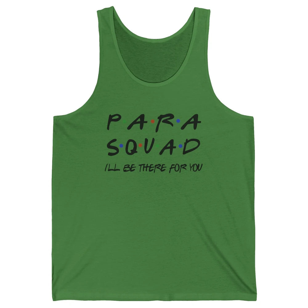 Para Squad I'll Be There For You Paraprofessional Teacher Unisex Jersey Tank