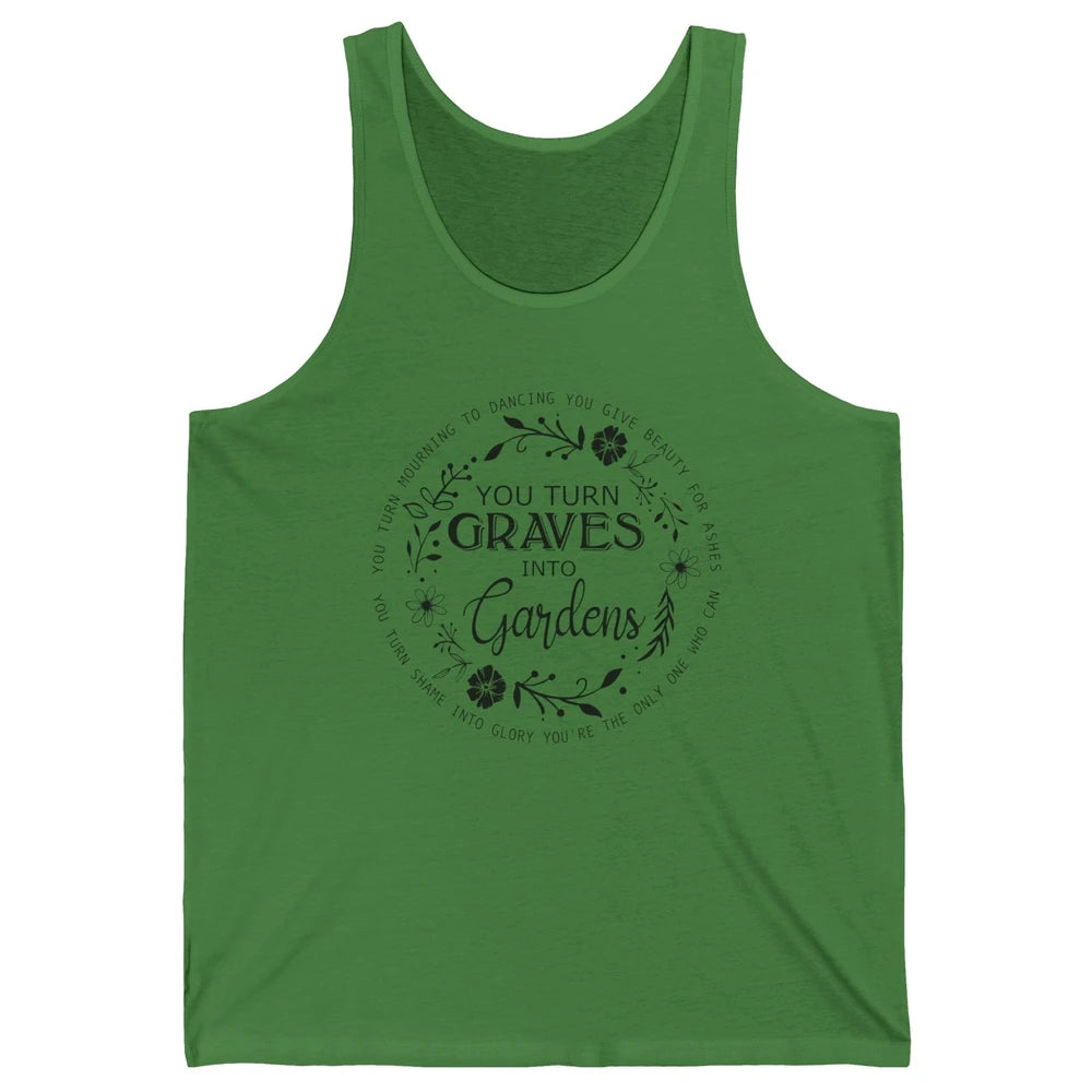 Christian You Turn Graves Into Gardens Religious Inspiration Unisex Jersey Tank