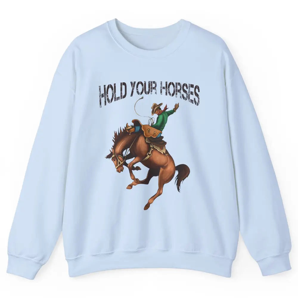 Retro Cowboy Rodeo Dad Hold Your Horses Western Country Gift Unisex Crewneck Sweatshirt