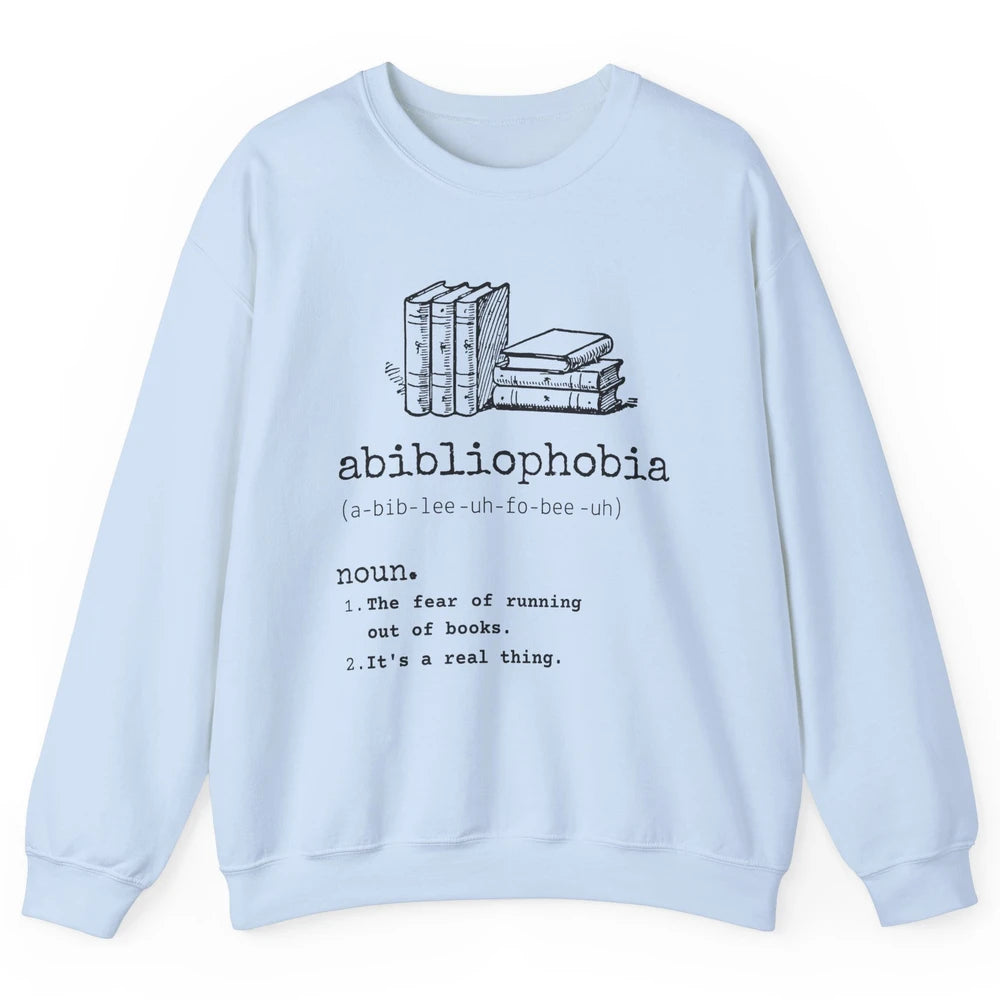 Abibliophobia Fear Of Running Out Of Books Reading Lovers Unisex Crewneck Sweatshirt