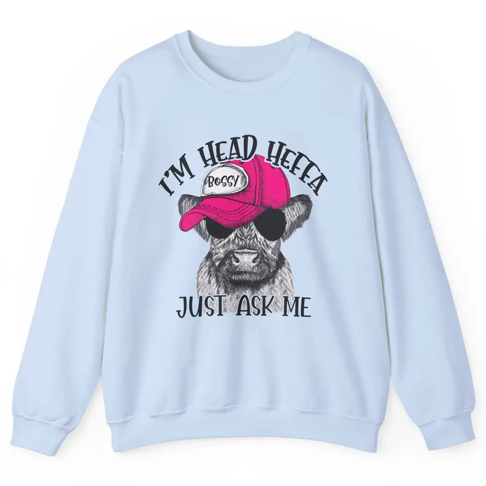 Funny Baby Heifer I'm Head Heffa Just Ask Me Cow Farm Animal Unisex Crewneck Sweatshirt